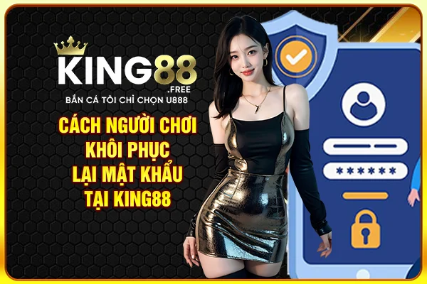 Cách người chơi khôi phục lại mật khẩu tại King88