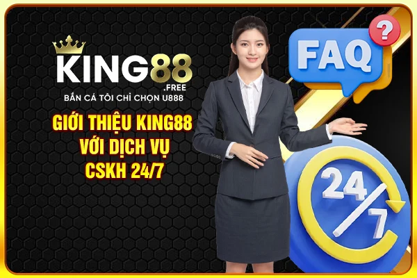 Giới thiệu King88 với dịch vụ CSKH 24/7