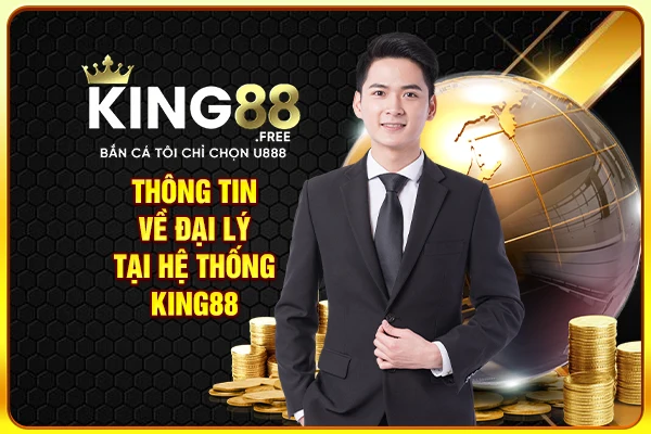 Thông tin về đại lý tại hệ thống King88