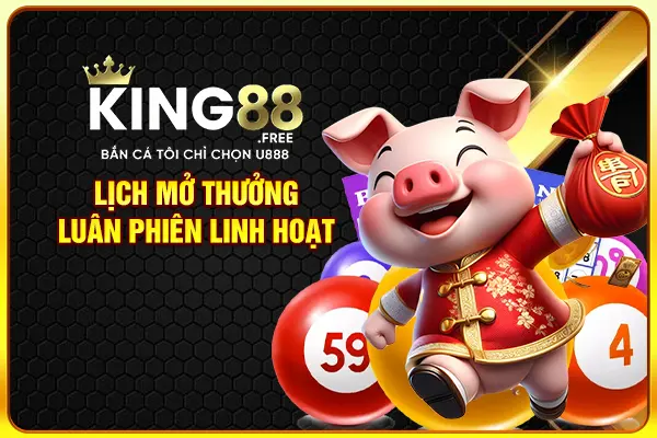 Lịch mở thưởng luân phiên linh hoạt